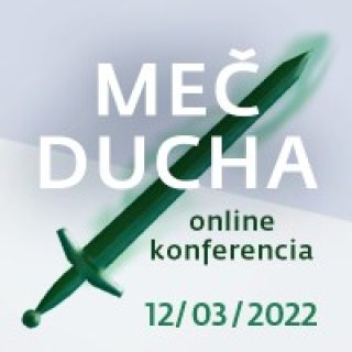 MEČ DUCHA: Svetom nepremožiteľní /online konferencia/