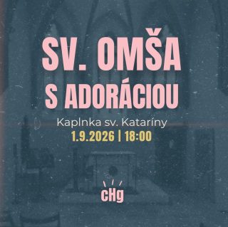 SV. OMŠA, ADORÁCIA A CHVÁLY V KAPLNKE SV. KATARÍNY