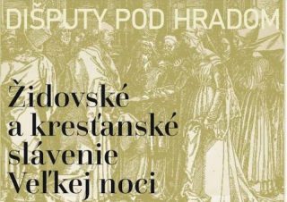 Dišputy pod hradom budú o židovskom a kresťanskom slávení Veľkej noci