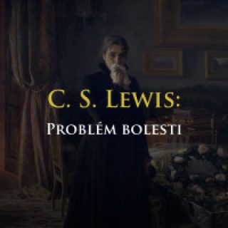 Kolégium ONLINE - C. S. Lewis: Problém bolesti