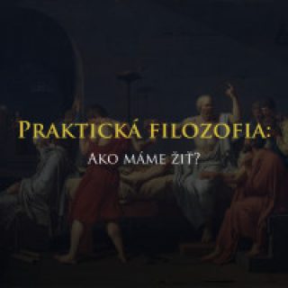 Kolégium ONLINE - Praktická filozofia: Ako máme žiť?