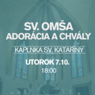 SV. OMŠA, ADORÁCIA A CHVÁLY V KAPLNKE SV. KATARÍNY