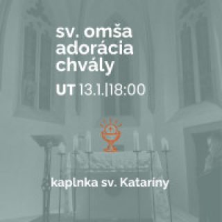 SV. OMŠA, ADORÁCIA A CHVÁLY V KAPLNKE SV. KATARÍNY
